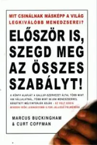 Először is, szegd meg az összes szabályt! - Mit csinálnak másképp a világ legkiválóbb menedzserei? Azonnal elérhető