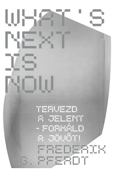 Kedvezményes ár What's Next Is Now - Tervezd a jelent - formáld a jövőt!