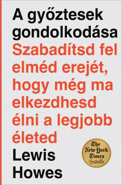 A győztesek gondolkodása - Szabadítsd fel elméd erejét, hogy még ma elkezdhesd élni a legjobb életed Kedvezményes ár