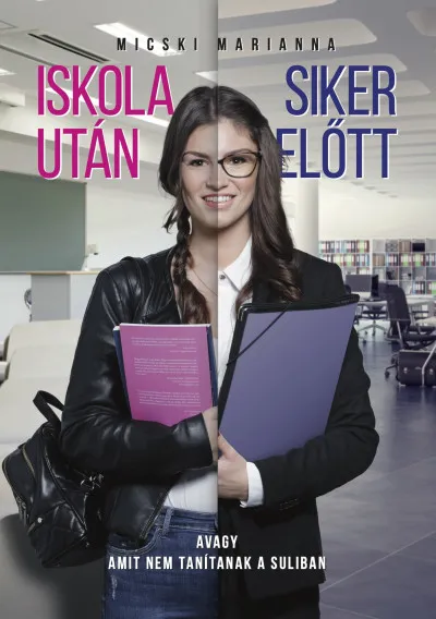 Iskola után - Siker előtt - avagy amit nem tanítanak a suliban Kihagyhatatlan ajánlat