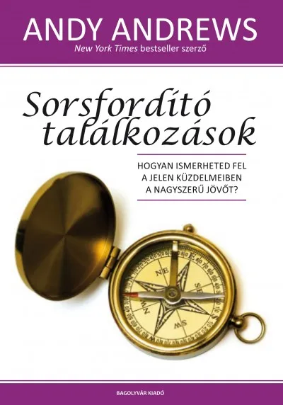 Sorsfordító találkozások - Hogyan ismerheted fel a jelen küzdelmeiben a nagyszerű jövőt? Olcsó