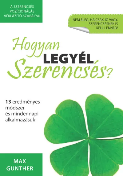 Hogyan legyél szerencsés? - 13 eredményes módszer és mindennapi alkalmazásuk Nézd meg most
