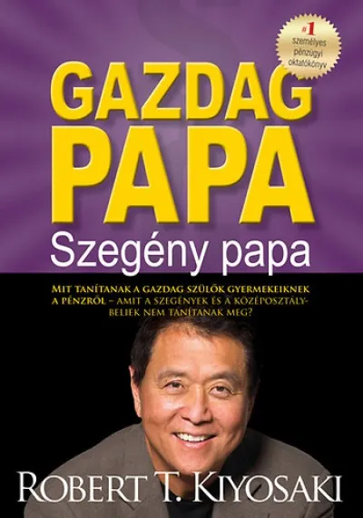 Gazdag papa, szegény papa - Mit tanítanak a gazdag szülők gyermekeiknek a pénzről - amit a szegények és a középosztálybeliek nem tanítanak meg? Ajánlat