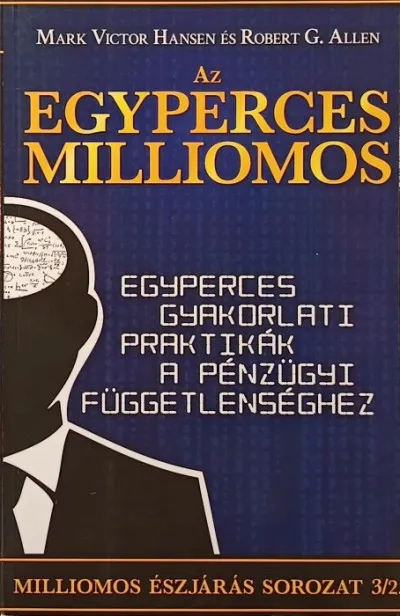 Utolsó esély Az egyperces milliomos - Egyperces gyakorlati praktikák a pénzügyi függetlenséghez