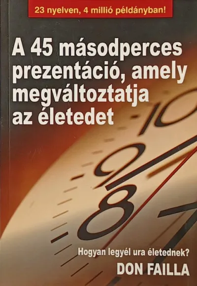 Különleges ajánlat A 45 másodperces prezentáció, amely megváltoztatja az életedet - Hogyan legyél ura életednek?