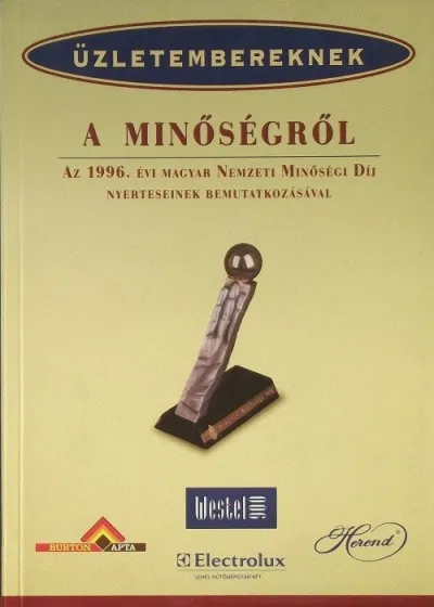 Üzletembereknek a minőségről - Az 1996. évi Magyar Nemzeti Minőségi Díj nyerteseinek bemutatkozása Utolsó esély