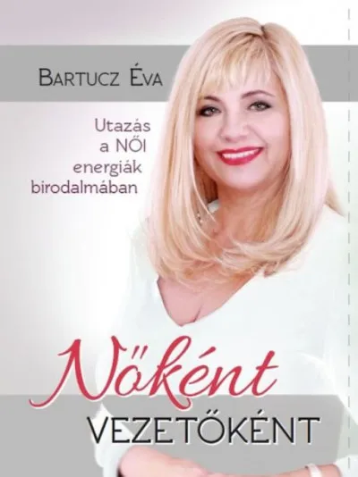Nőként vezetőként - Utazás a női energák birodalmában Különleges ajánlat