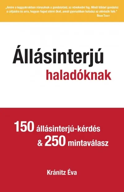 Legnépszerűbb Állásinterjú haladóknak - 150 állásinterjú-kérdés & 250 mintaválasz