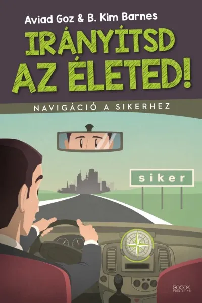 IRÁNYÍTSD AZ ÉLETED! - Navigáció a sikerhez Kihagyhatatlan ajánlat