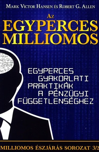 Utolsó esély Az egyperces milliomos - Egyperces gyakorlati praktikák a pénzügyi függetlenséghez