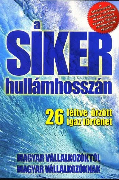 A siker hullámhosszán - 26 féltve őrzött igaz történet Ne maradj le