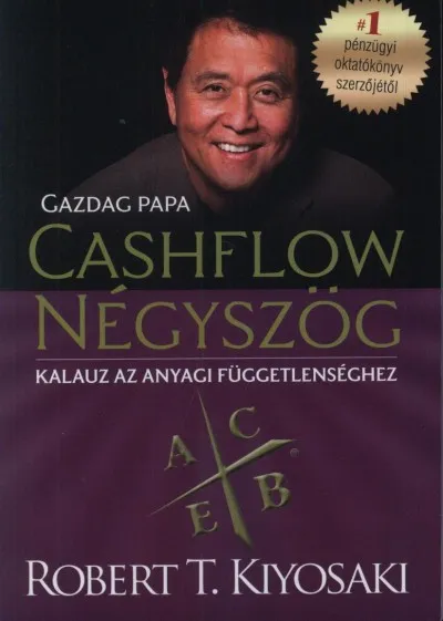 Cashflow Négyszög - Kalauz az anyagi függetlenséghez - Gazdag papa Alacsony ár