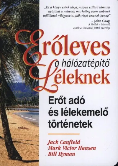 Erőleves a hálózatépítő léleknek - Erőt adó és lélekemelő történetek Kiárusítás