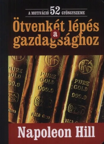 Ötvenkét lépés a gazdagsághoz - A motiváció 52 gyöngyszeme Kihagyhatatlan ajánlat