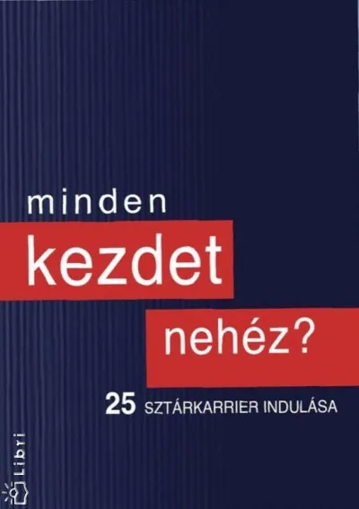 Minden kezdet nehéz? - 25 sztárkarrier indulása - CD melléklettel Szuper ajánlat