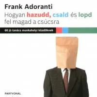 Hogyan hazudd, csald és lopd fel magad a csúcsra Biztonságos fizetés