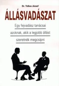 Állásvadászat - Egy fejvadász tanácsai azoknak, akik a legjobb állást szeretnék megcsípni Exkluzív ajánlat