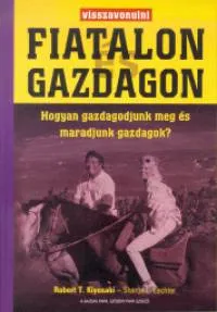 Visszavonulni fiatalon és gazdagon - Hogyan gazdagodjunk meg és maradjunk gazdagok? Rendeld meg most