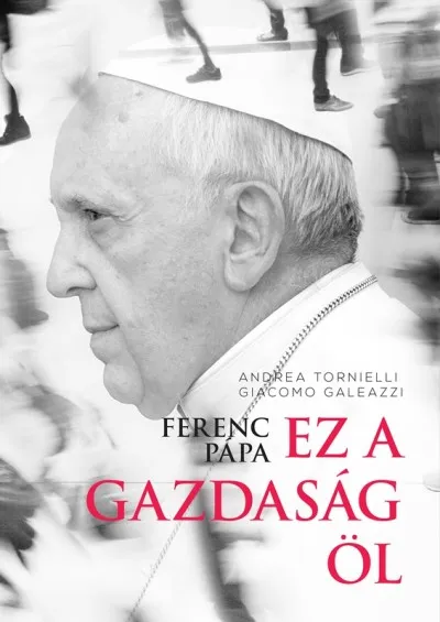 Ferenc pápa: Ez a gazdaság öl Biztonságos fizetés