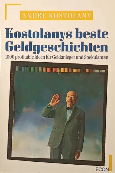 Kiárusítás Kostolanys beste Geldgeschichten - 1000 profitable Ideen für Geldanleger und Spekulanten