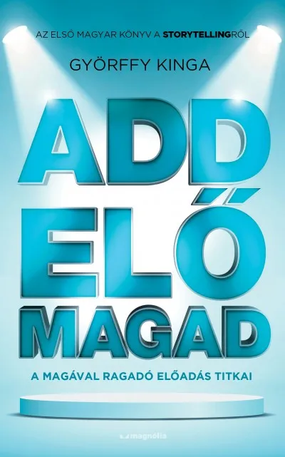Add elő magad - A magával ragadó előadás titkai Végkiárusítás
