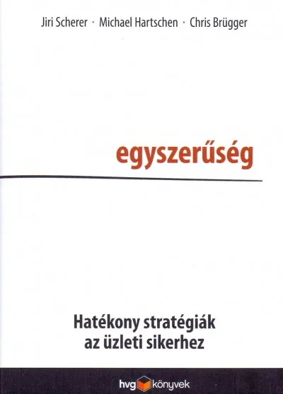 Rendeld meg most Egyszerűség - Hatékony stratégiák az üzleti sikerhez