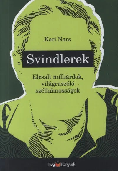 Svindlerek - Elcsalt milliárdok, világraszóló szélhámosságok Árengedmény