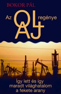 Az olaj regénye - Így lett és így maradt világhatalom a fekete arany Bestseller