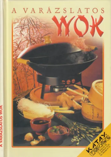 Ne maradj le A varázslatos wok (Levesek és csemegék - Húsok és szárnyasok - Halak és héjasállatok - Zöldségételek)