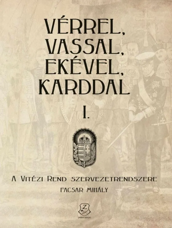 VÉRREL, VASSAL, EKÉVEL, KARDDAL I. - A VITÉZI REND SZERVEZETRENDSZERE Ajánlat