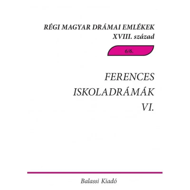 FERENCES ISKOLADRÁMÁK VI. - RÉGI MAGYAR DRÁMAI EMLÉKEK XVIII. SZÁZAD 6/6. Utolsó esély