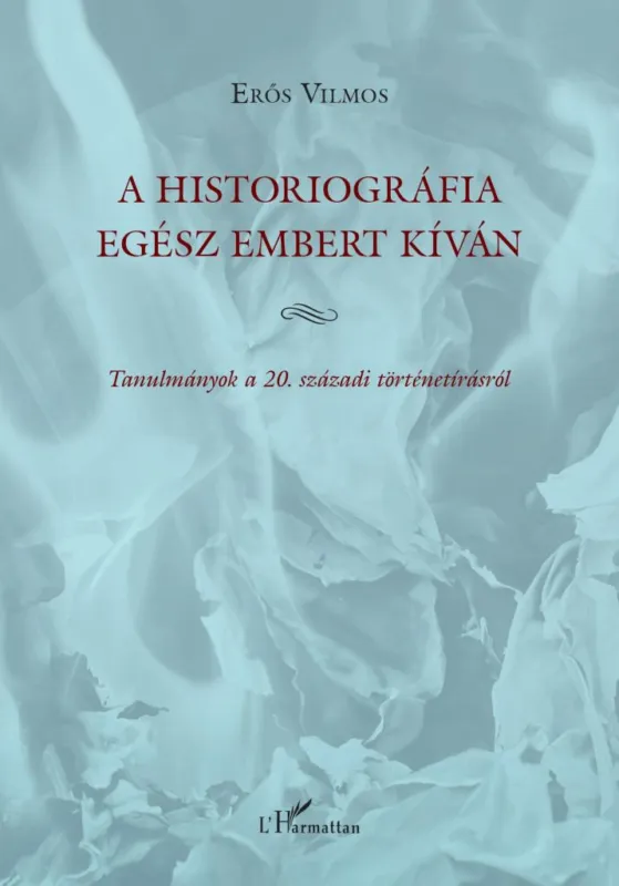 A HISTORIOGRÁFIA EGÉSZ EMBERT KÍVÁN Akciós ár