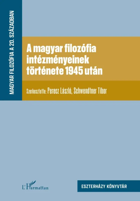 Csak ma A MAGYAR FILOZÓFIA INTÉZMÉNYEINEK TÖRTÉNETE 1945 UTÁN