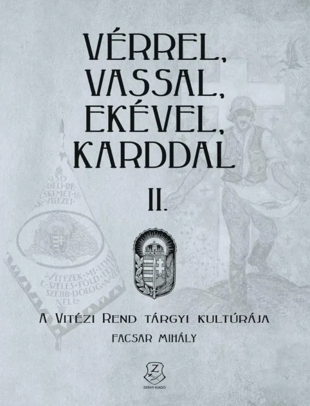 Népszerű VÉRREL, VASSAL, EKÉVEL, KARDDAL II. - A VITÉZI REND TÁRGYI KULTÚRÁJA