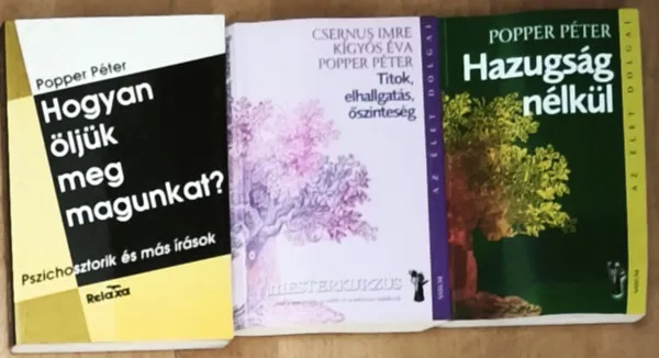 Legkelendőbb 3db Popper Péter könyv - Hazugság nélkül, Titok, elhallgatás, őszinteség, Hogyan öljük meg magunkat?