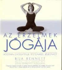 Biztonságos fizetés Az érzelmek jógája - Hogyan gyógyítsuk testünkkel lelkünket
