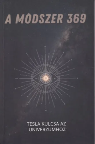 A módszer 369 - Tesla kulcsa az univerzumhoz Újdonság