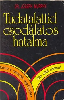 Ne maradj le Tudatalattid csodálatos hatalma - Murphy