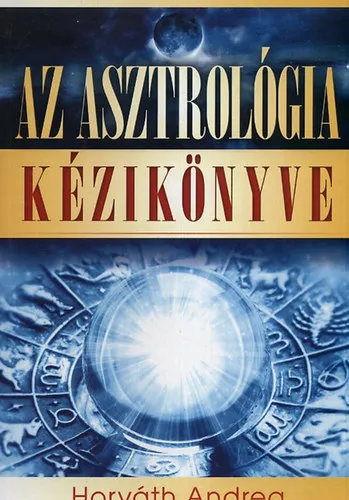 Legkelendőbb Az asztrológia kézikönyve (Horoszkóp készítése otthon)
