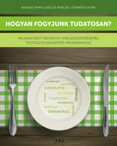 Hogyan fogyjunk tudatosan? - Munkafüzet kognitív viselkedésterápiás testsúlycsökkentő programhoz Kedvezmény