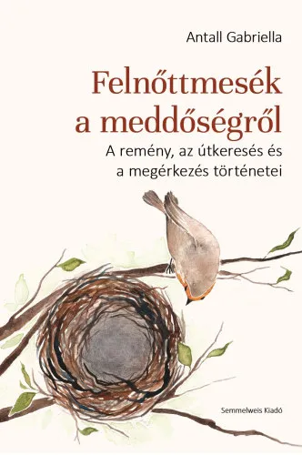 Felnőttmesék a meddőségről (A remény, az útkeresés és a megérkezés történetei) Kihagyhatatlan ajánlat