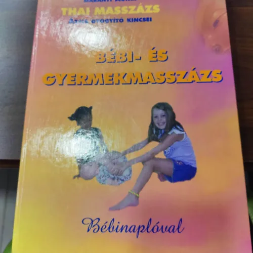 Bébi- és gyermekmasszázs (Thai masszázs - Ázsia gyógyító kincsei) Bébinaplóval Ajánlat