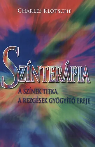 Színterápia - A színek titka, a rezgések gyógyító ereje Legnépszerűbb