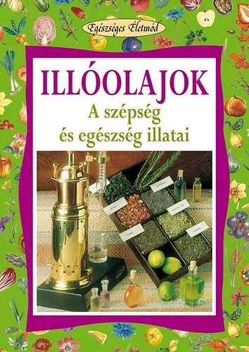 Outlet Illóolajok - A szépség és egészség illatai (Egészséges életmód)