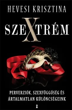 Szextrém - Perverziók, szexfüggőség és ártalmatlan különcségeink Legkelendőbb