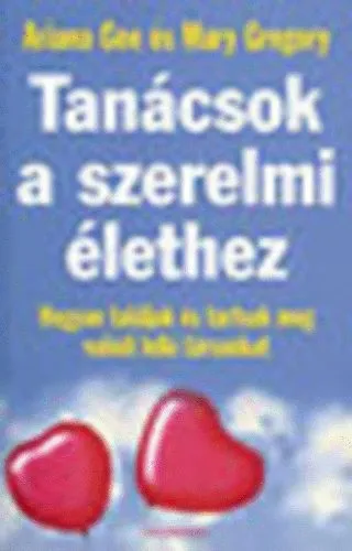 Tanácsok a szerelmi élethez HOGYAN TALÁLJUK ÉS TARTSUK MEG VALÓDI LELKI TÁRSUNKAT - teljes kiadás Azonnal elérhető