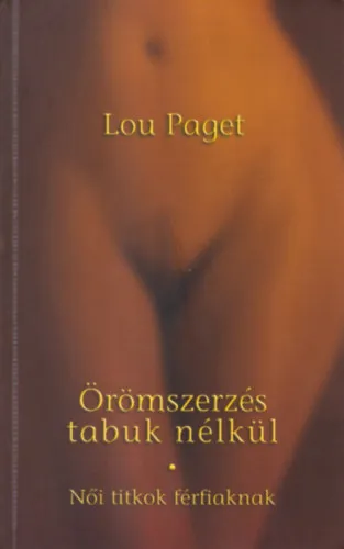 Örömszerzés tabuk nélkül (Női titkok férfiaknak) Prémium
