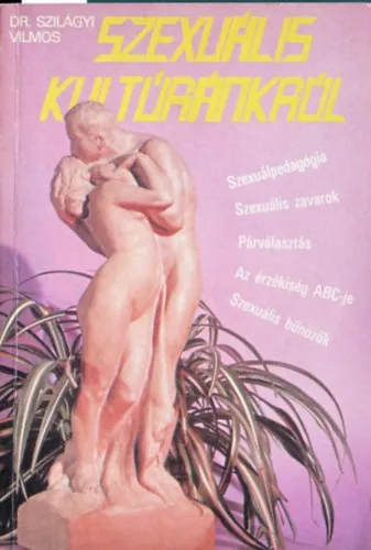 Ajánlat Dr. Szilágyi Vilmos Szexuális kultúránkról SZEXUÁLPEDAGÓGIA, SZEXUÁLIS ZAVAROK, PÁRVÁLASZTÁS, AZ ÉRZÉKISÉG ABC-JE, SZEXUÁLIS BŰNÖZŐK (2. bővitett kiadás)