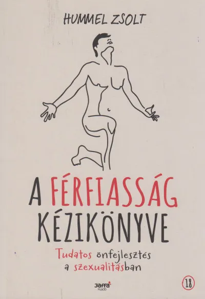 A férfiasság kézikönyve - Tudatos önfejlesztés a szexualitásban Olcsó