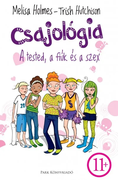 Csajológia - A tested, a fiúk és a szex - Egy őszinte könyv tinilányoknak - 11+ Exkluzív ajánlat